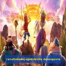 resultadodojogodobicho deunoposte